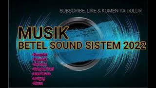 MUSIK BETEL SOUND SISTEM CAMPURAN 2022 // cocok untuk nguntir bareng PLAY BOSKU