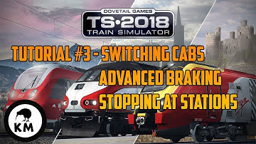 TRAIN SIMULATOR 2018 TUTORIAL PART 3| Switching Cabs - Advanced Braking - Stopping at Stations