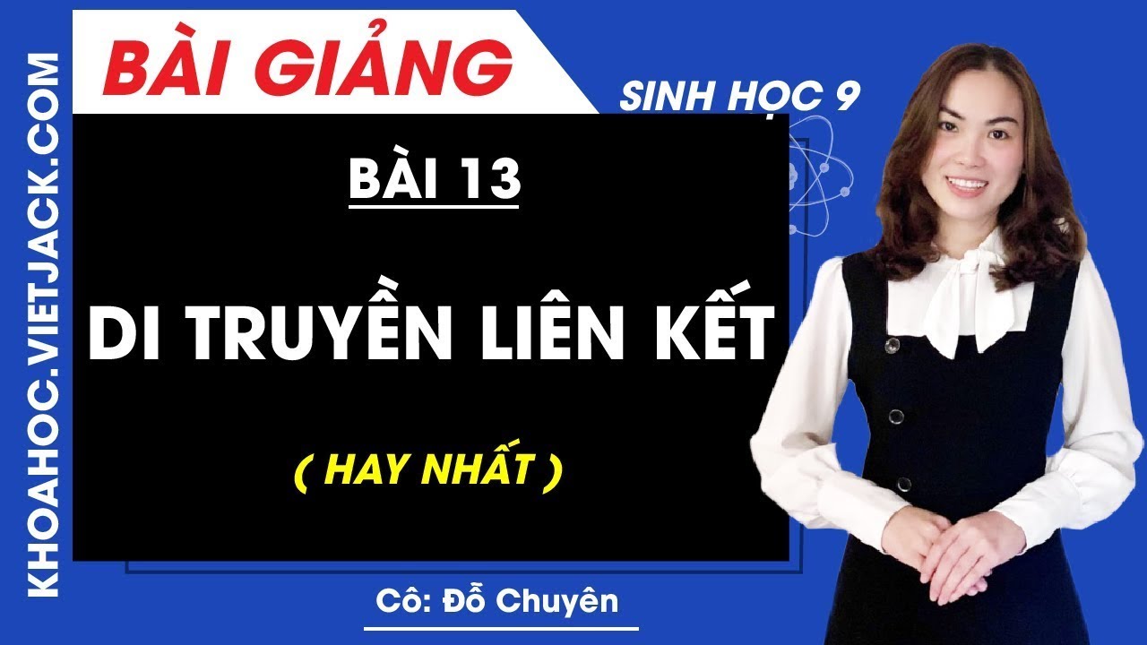 Di truyền liên kết - Bài 13 - Sinh học 9 - Cô Đỗ Chuyên (HAY NHẤT)