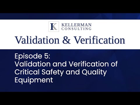 Ep.5: Validation and Verification of Critical Safety and Quality Equipment | Kellerman Consulting