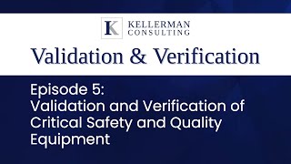 Ep.5: Validation and Verification of Critical Safety and Quality Equipment | Kellerman Consulting
