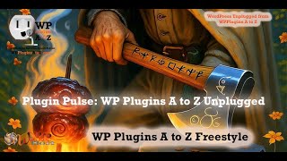 Plugin Pulse: WP Plugins A to Z Unplugged   #3