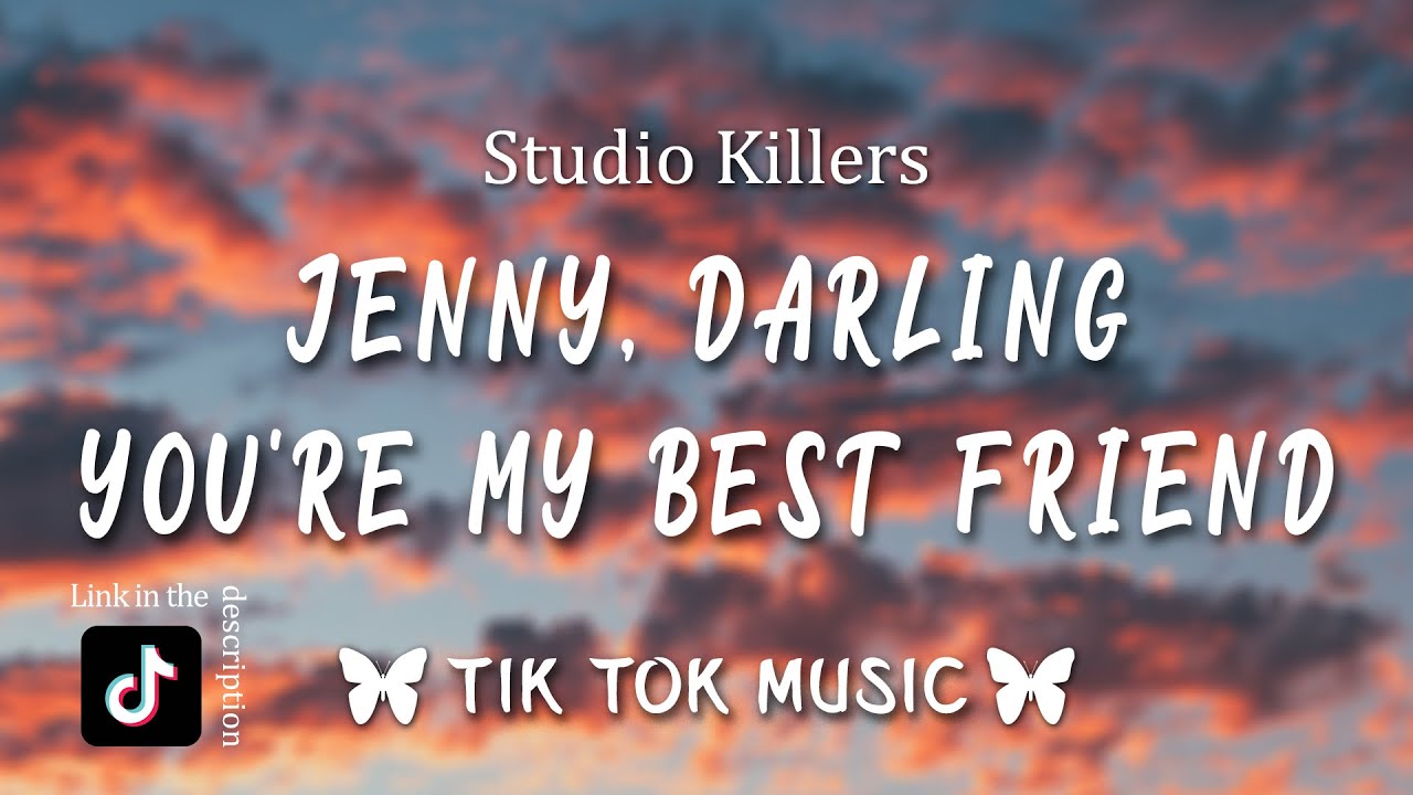 Studio Killers Jenny Lyrics Tiktok Song Jenny Darling You Re My Best Friend Youtube