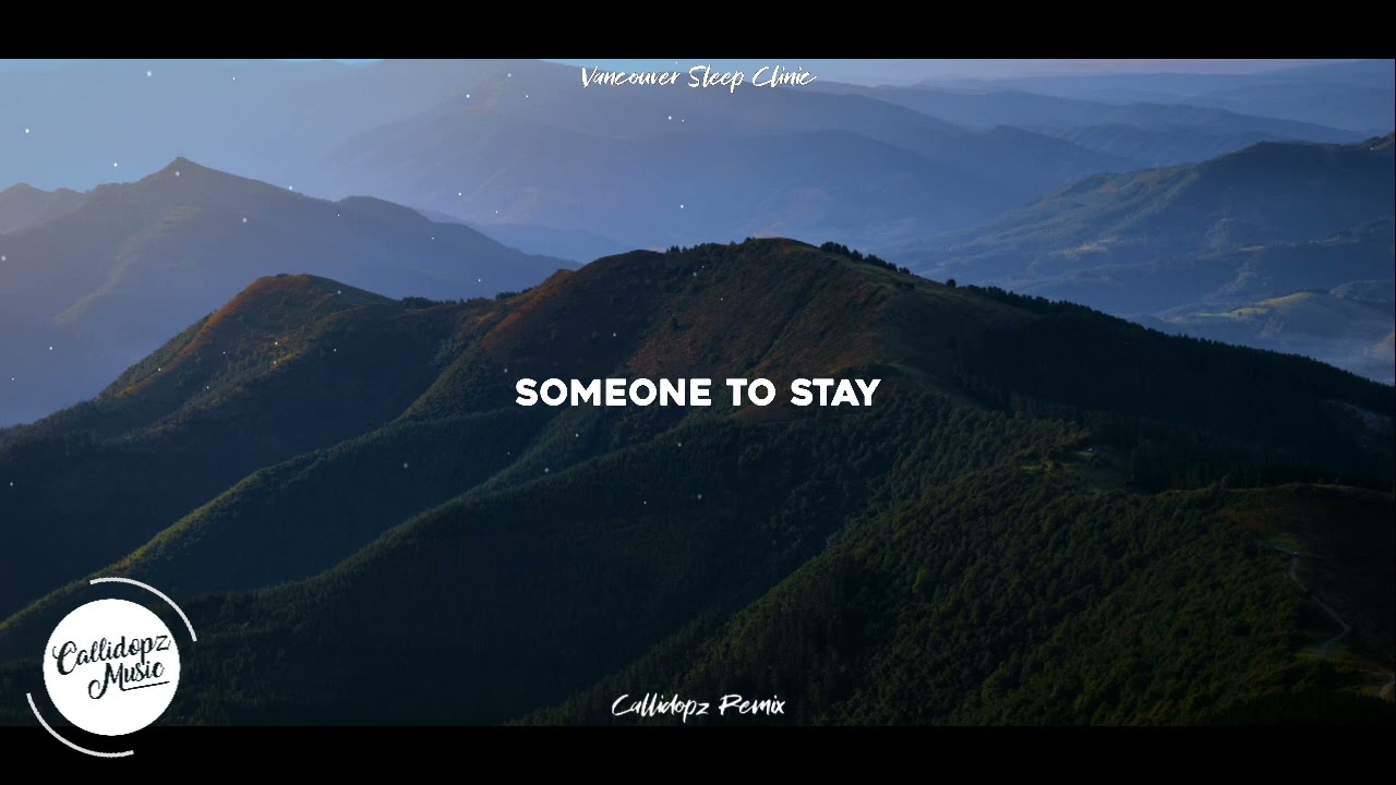 Vancouver Sleep Clinic - Someone To Stay (Callidopz Remix)