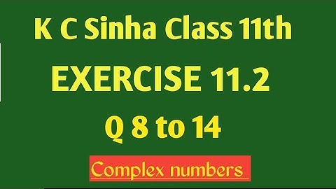 Exercise 11.2 class 11th K C Sinha maths q 8 to 14 || Complex Number @MukeshMathematics