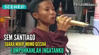 Sem Santiago - Suara Mirip Momo Geisha - Lumpuhkanlah Ingatanku - By Perlan86 Band -