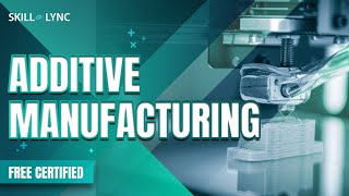 Additive Manufacturing | Mechanical Free Certified Workshop | Skill Lync