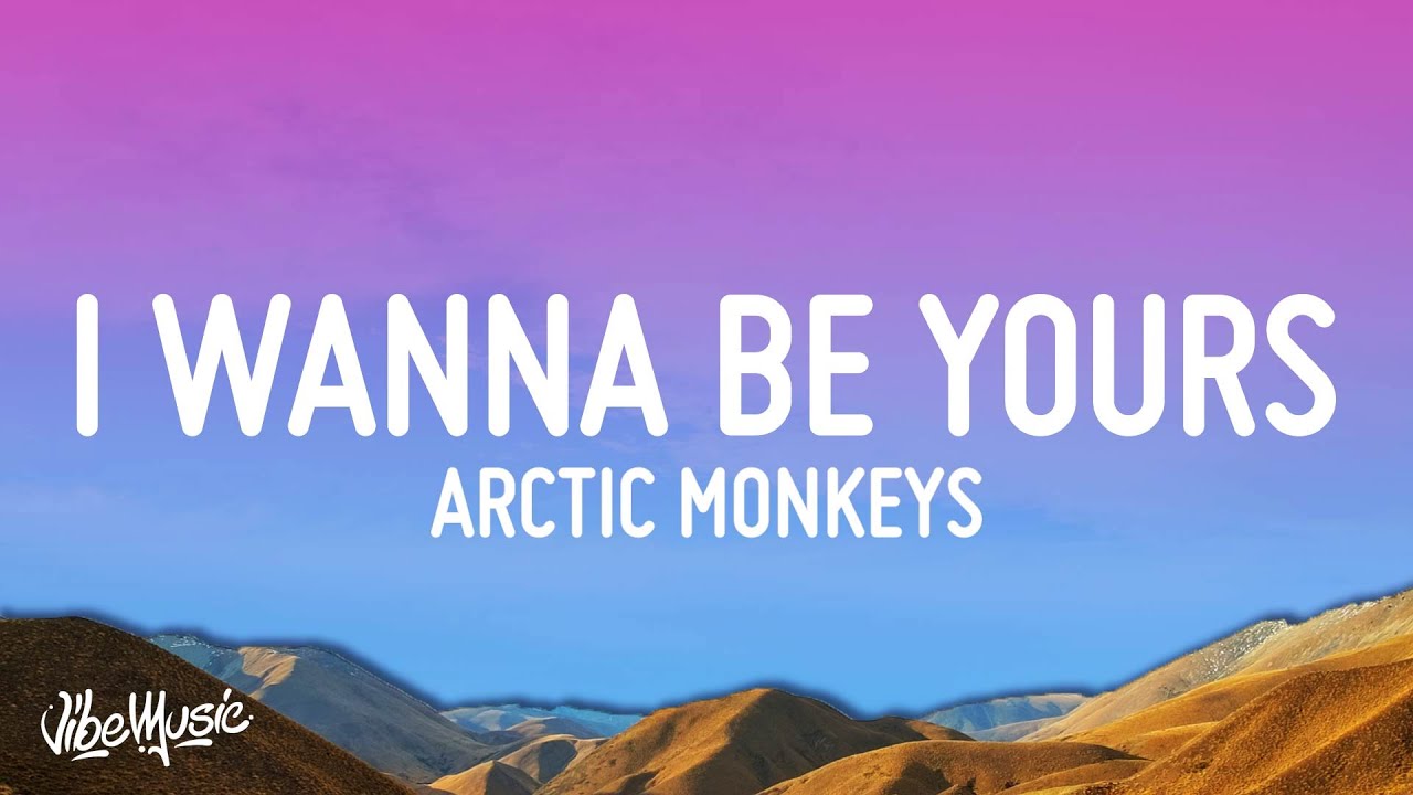 Arctic Monkeys - I Wanna Be Yours (Lyrics)