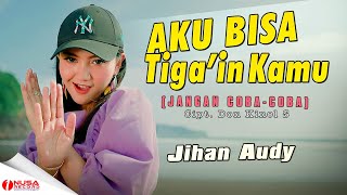 Jihan Audy - Aku Bisa Tigain Kamu | Remix