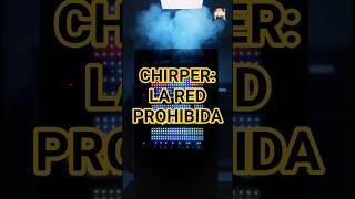 CHIRPER: LA RED PROHIBIDA 🤖🚫