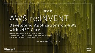 AWS re:Invent 2017: Developing Applications on AWS with .NET Core (DEV330)