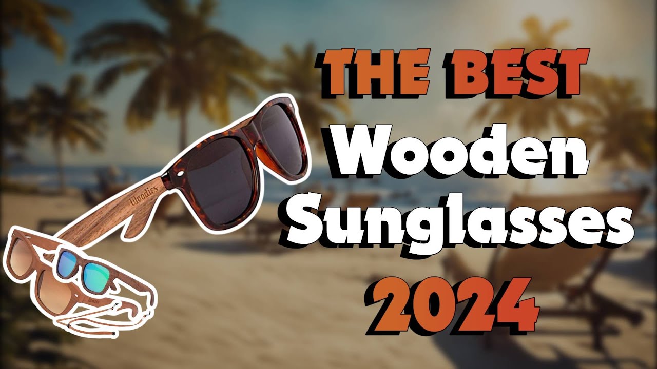 The Best Wooden Sunglasses in 2024 - Must Watch Before Buying!