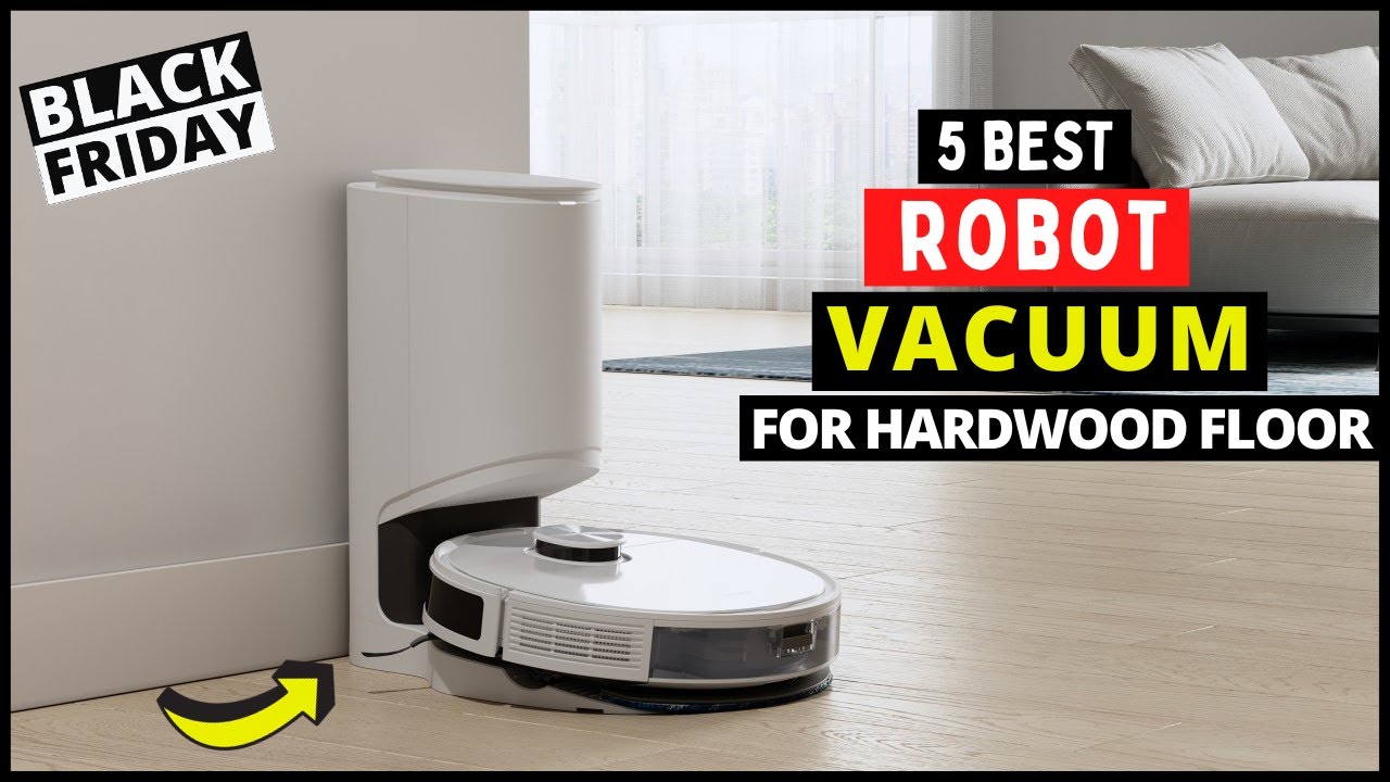 The 5 Best Robot Vacuums For Hardwood Floors - Black Friday 2023: Reviews 