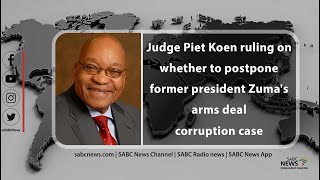 Judge Piet Koen ruling on whether to postpone former president Zuma's arms deal corruption case