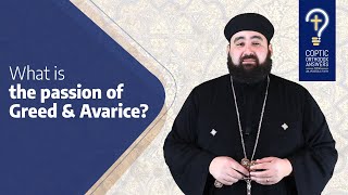 What is the passion of Greed & Avarice? by Fr. Anthony Mourad