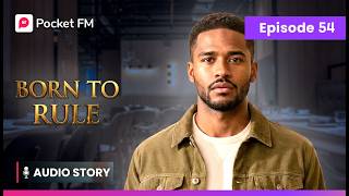 Born to Rule | EP 54 | Pocket FM