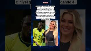 RENATA FAN EXALTA VINÍCIUS JR: “É O MELHOR DO MUNDO”