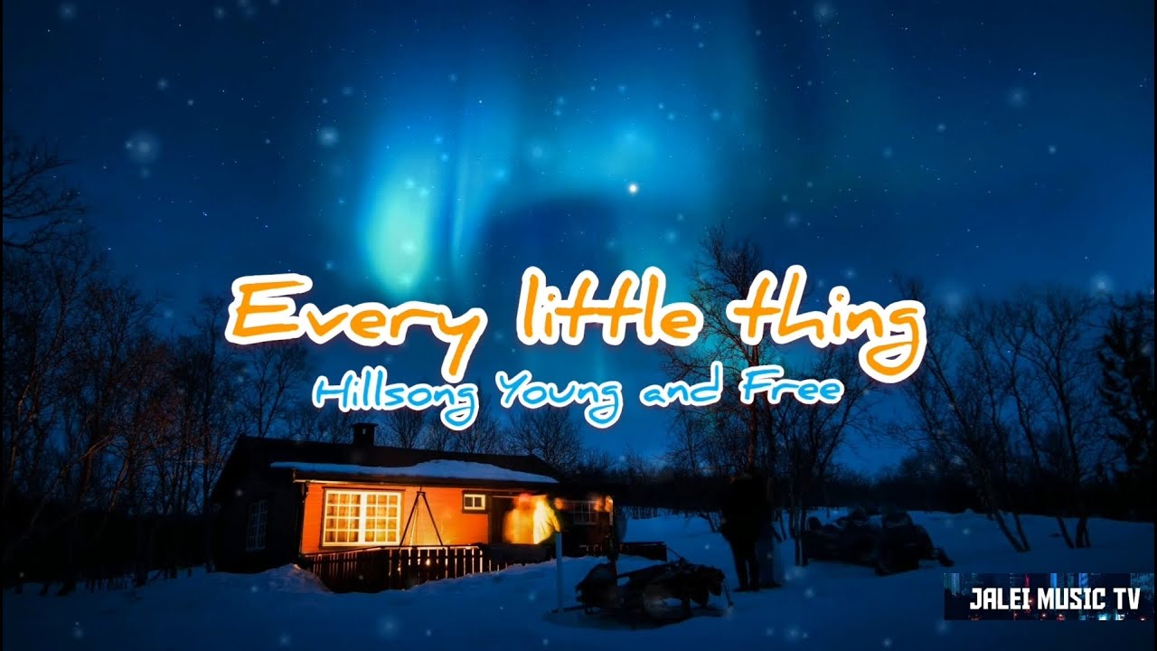 Every Little Thing - Hillsong Young and Free