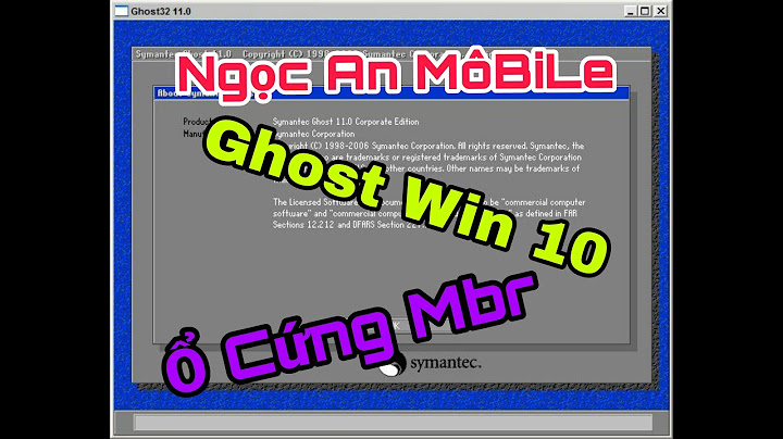 Hướng dẫn ghost win 10 trên ổ cứng năm 2024