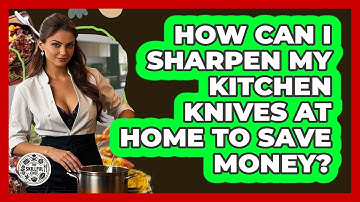 How Can I Sharpen My Kitchen Knives At Home To Save Money? - The Skillful Chef
