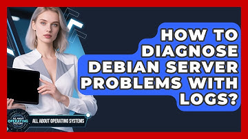 How To Diagnose Debian Server Problems With Logs? - All About Operating Systems