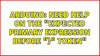 Arduino: Need help on the "expected primary expression before "}" token" (2 Solutions!!)
