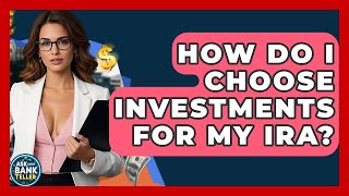 How Do I Choose Investments For My IRA? - Ask Your Bank Teller