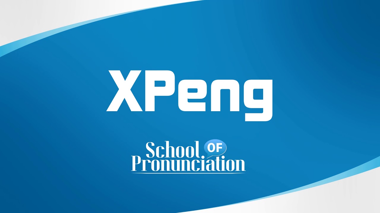 Mastering The Pronunciation Of Xpeng A Comprehensive Guide