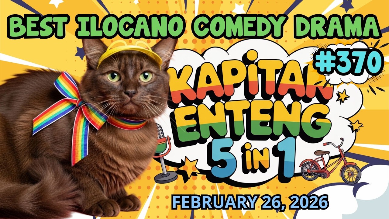 KAPITAN ENTENG #370 (FEB 24, 2026) | BEST ILOCANO COMEDY DRAMA | NEW UPLOAD 2026 | #kapitanenteng