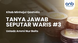 Tanya Jawab Seputar Waris #3 | Ustadz Ammi Nur Baits