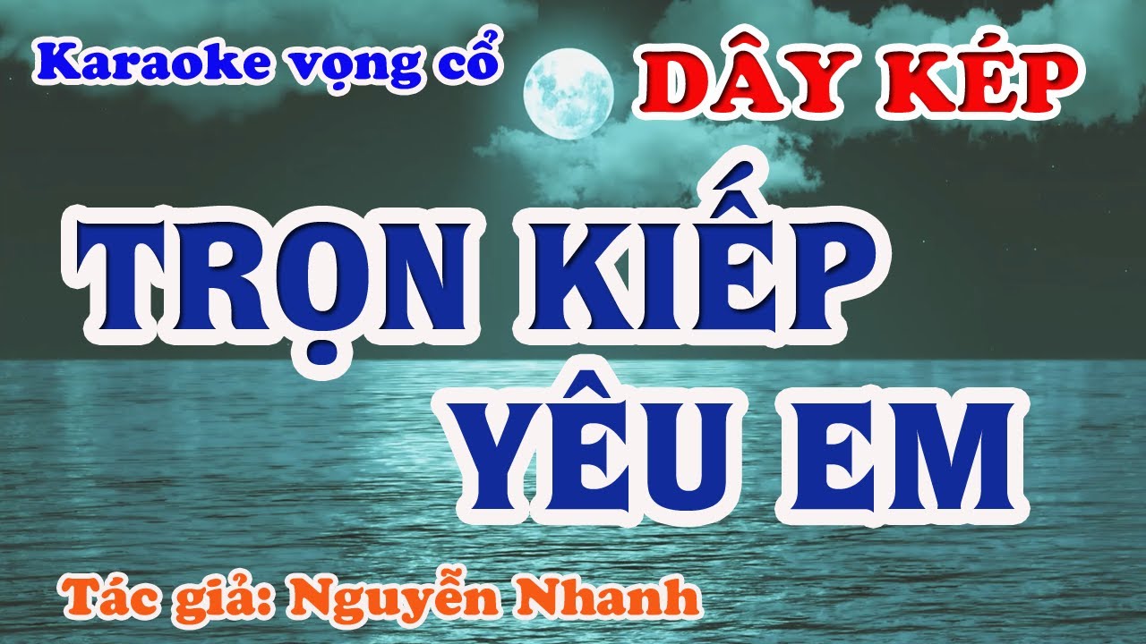 Trọn Kiếp Yêu Em - Karaoke Vọng cổ Dây Kép - Tác giả: Nguyễn Nhanh