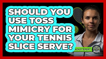 Should You Use Toss Mimicry For Your Tennis Slice Serve? - The Racket Xpert