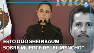 ¿Qué dijo Sheinbaum sobre abatimiento de “El Mencho”?