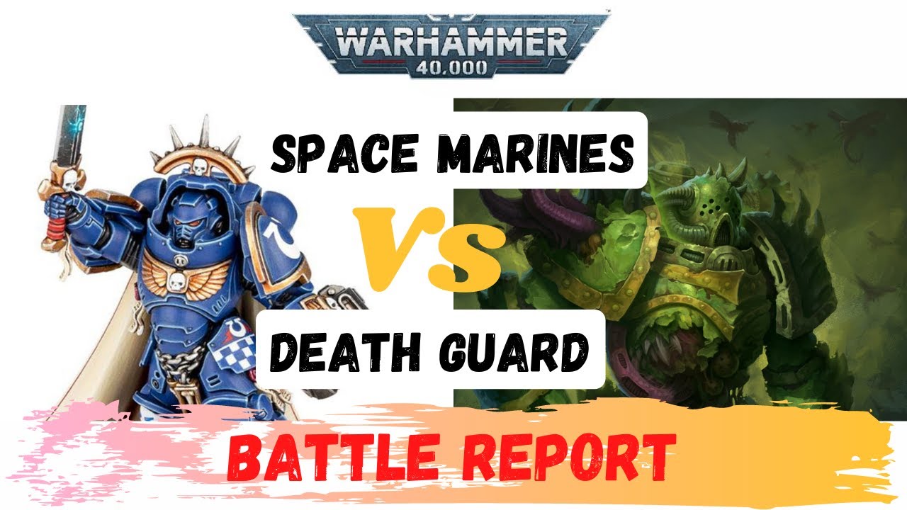 Space Marines Vs Death Guard Warhammer 40k battle report from the real ...