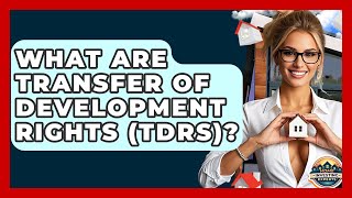 What Are Transfer Of Development Rights (TDRs)? - Home Investing Experts