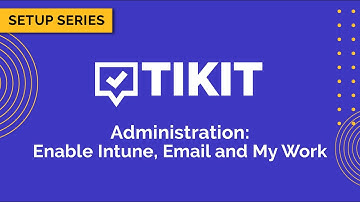 Tikit Setup Series: Administration 08 Enable Intune Email and My Work