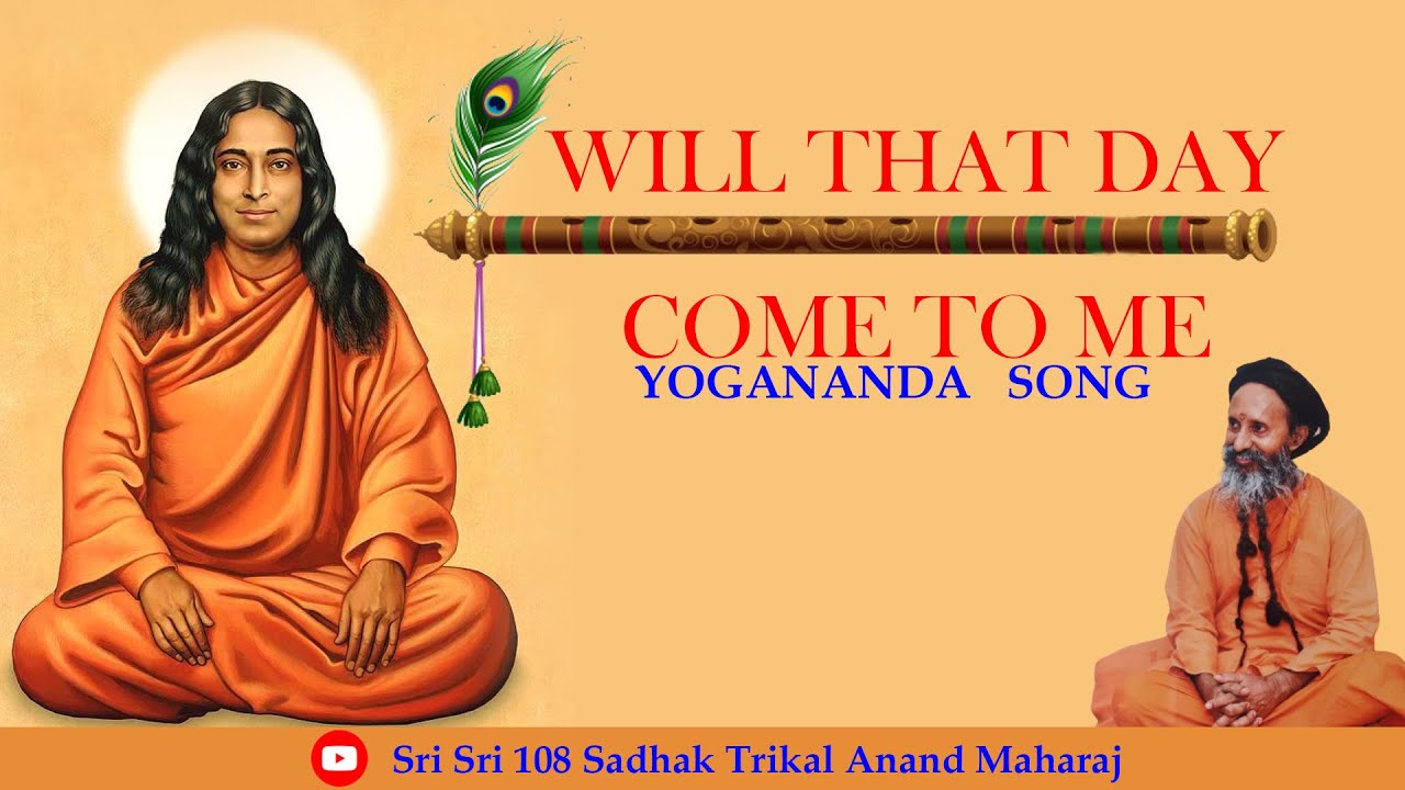 Will That Day Come to me Yogananda Song  by Sri Sri 108 Sadhak Trikal Anand Maharaj  anandadhara