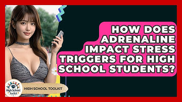 How Does Adrenaline Impact Stress Triggers For High School Students? - High School Toolkit