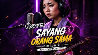 SAYANG ORANG SAMA-ADIRA SUHAIMI [Acoustic Violin  Version]Cover