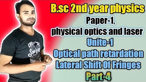 Paper 1 physical optics and laser. UNIT 1 Optical path retardation Lateral Shift Of Fringes