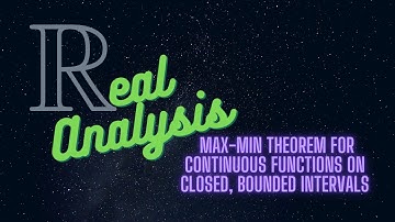 Max-Min theorem for continuous functions on closed, bounded intervals