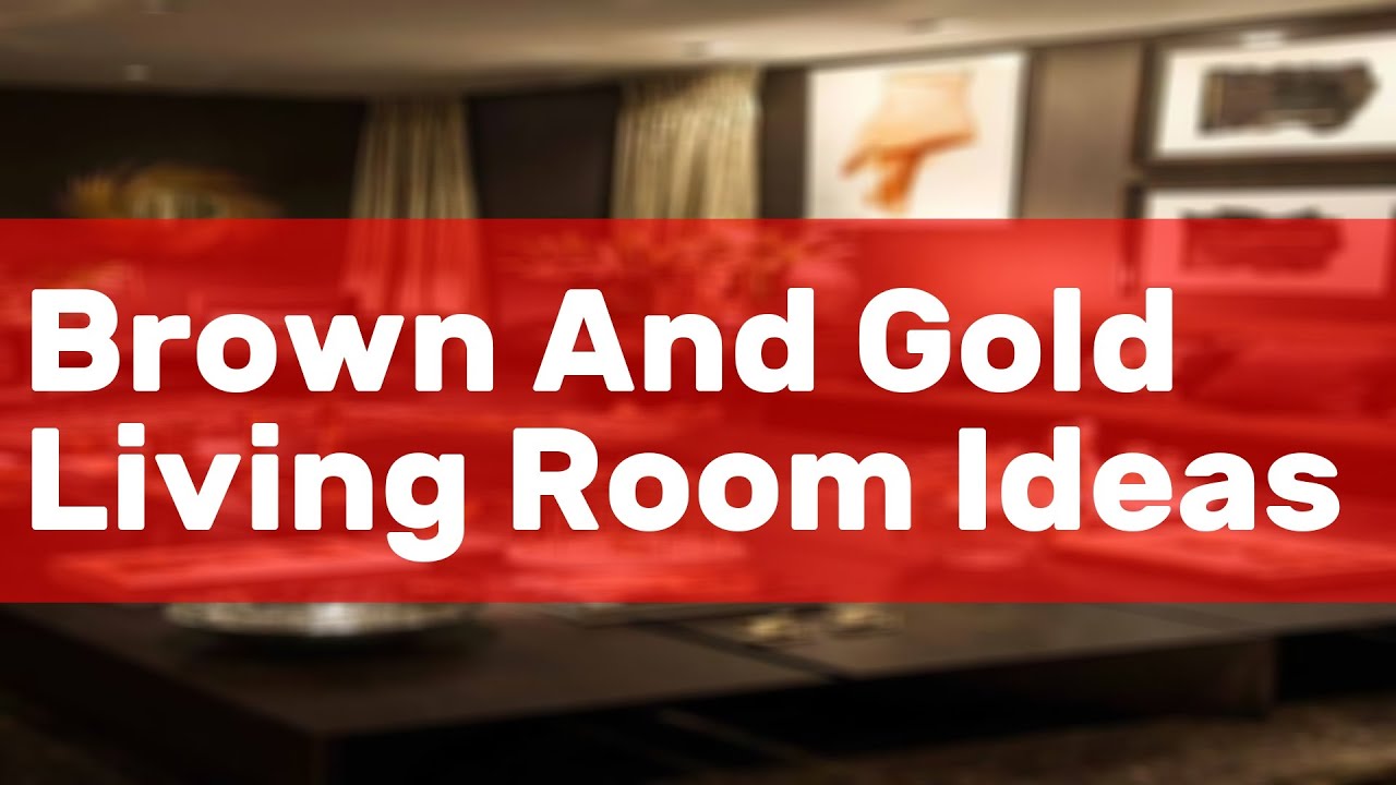 Brown And Gold Living Room Ideas YouTube