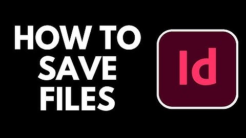 How To Save Files in Adobe Indesign