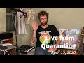 Live From Quarantine - April 15