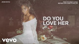 Jessie Reyez - DO YOU LOVE HER (Audio) chords