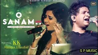O Sanam - Shreya Ghoshal & KK || Latest songs 2022 ||