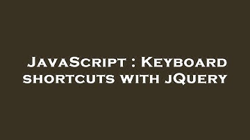 JavaScript : Keyboard shortcuts with jQuery