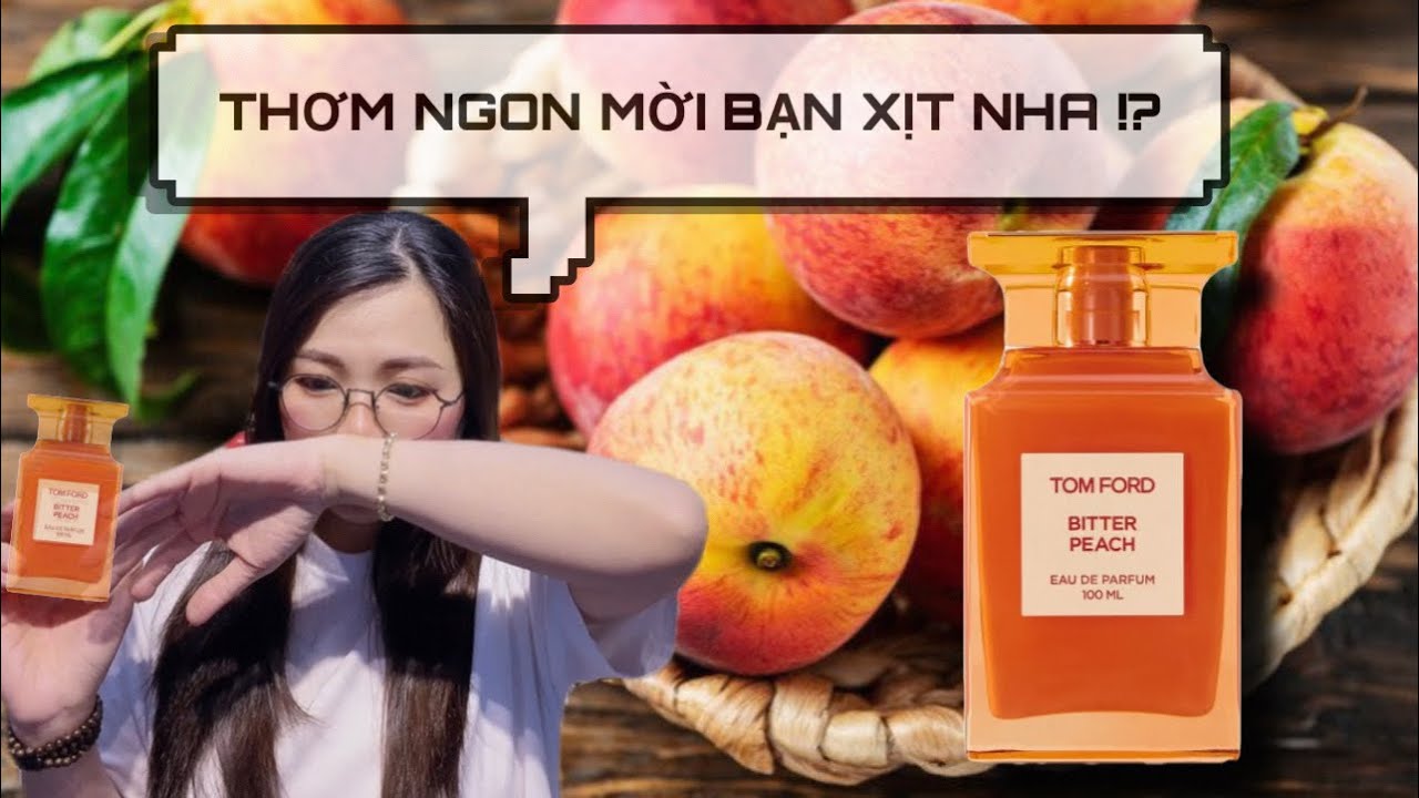 Review Nước Hoa Tom Ford Bitter Peach - Quả Đào Đắng Của Tom Ford Có Đáng  Mua Không? | Vita Perfume - YouTube