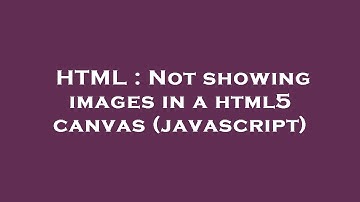 HTML : Not showing images in a html5 canvas (javascript)