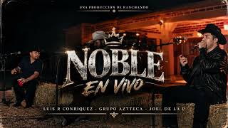 El Noble - Luis R Conriquez, Grupo Aztteca, Joel De La P [Letra En Vivo]
